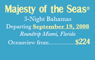 Majest of the Seas 3-Night Bahamas Departing September 19, 2008 Starting from $224